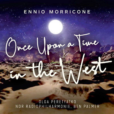 Once Upon a Time in the West/Olga Peretyatko／NDR Radiophilharmonie