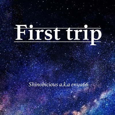 シングル/First trip/Shinobicious a.k.a enya66
