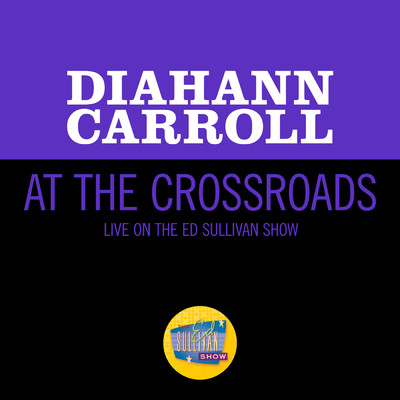 At The Crossroads (Live On The Ed Sullivan Show, May 12, 1968)/ダイアン・キャロル