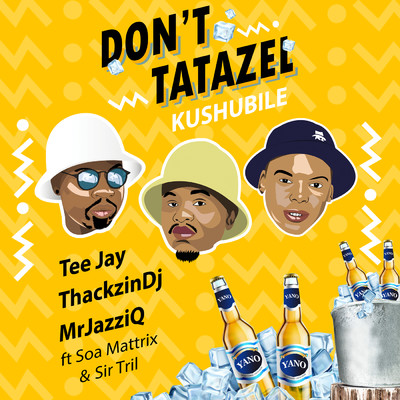 シングル/Don't Tatazel (Kushubile) (featuring Soa Mattrix, Sir Trill／Radio Edit)/Tee Jay／ThackzinDj／Mr. JazziQ
