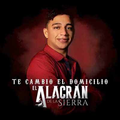 シングル/Te Cambio El Domicilo/El Alacran De La Sierra