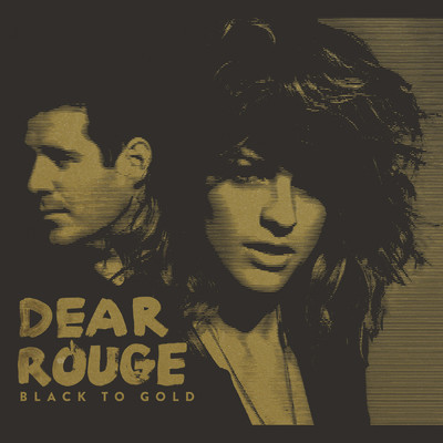 Black To Gold/Dear Rouge