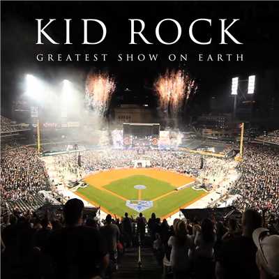 Greatest Show On Earth (Extended Version)/Kid Rock