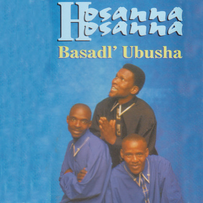 Basadl' Ubusha/Hosanna Hosanna