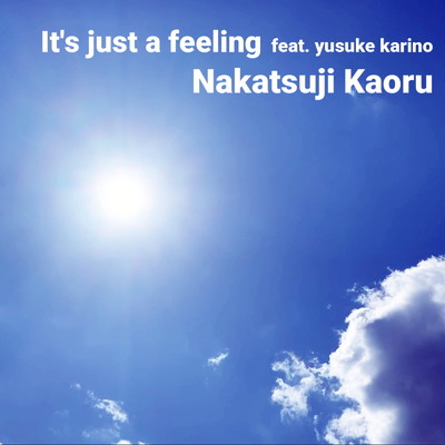 It's just a feeling/中辻薫 feat. yusuke karino