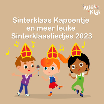 アルバム/Sinterklaas Kapoentje en meer leuke Sinterklaasliedjes 2023/Sinterklaasliedjes Alles Kids
