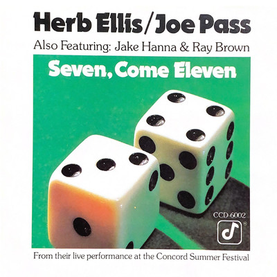 Seven, Come Eleven (featuring Jake Hanna, Ray Brown／Live At Concord Boulevard Park, Concord, CA ／ July 29, 1973)/ハーブ・エリス／ジョー・パス
