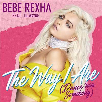 シングル/The Way I Are (Dance with Somebody) [feat. Lil Wayne]/Bebe Rexha