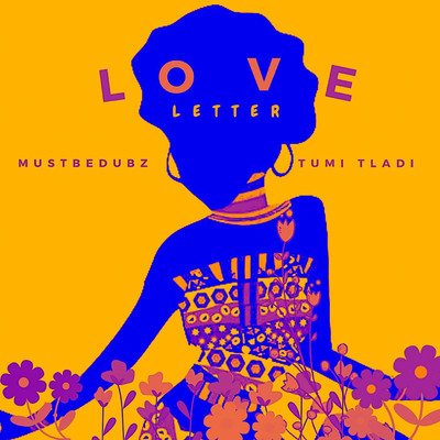 Love Letter (feat. Tumi Tladi)/Mustbedubz