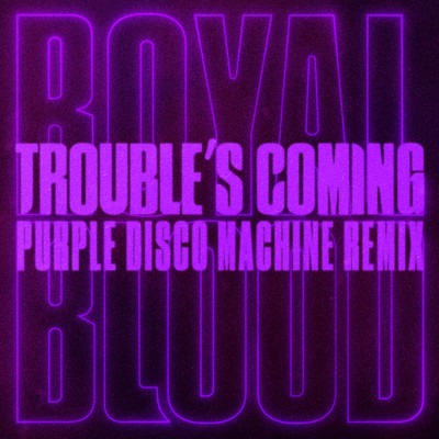 シングル/Trouble's Coming (Purple Disco Machine Remix) [Extended]/Royal Blood