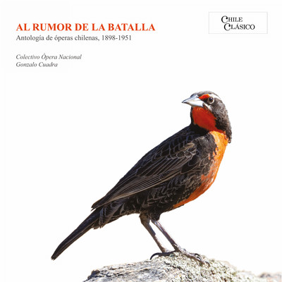 Al Rumor de la Batalla. Antologia de operas chilenas, 1898 - 1951/Colectivo de Opera Nacional／Gonzalo Cuadra