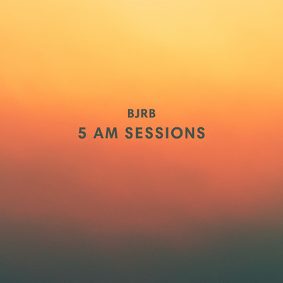 5 AM sessions/BJRB