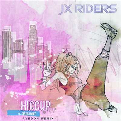 Hiccup (feat. Sisterwife) [Avedon Remix]/JX RIDERS