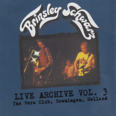 Live Archive Vol. 3 The Vera Club, Groningen, Holland/Brinsley Schwarz