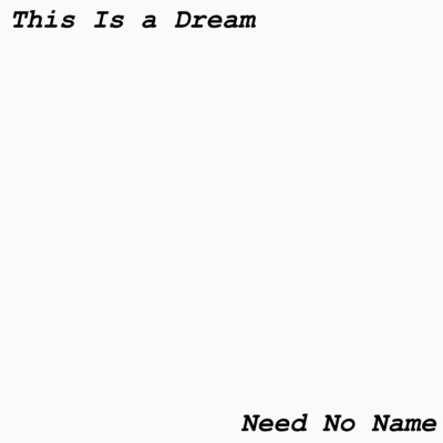 アルバム/This Is a Dream/Need No Name