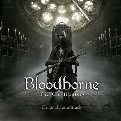 『Bloodborne The Old Hunters』 オリジナルサウンドトラック/Bloodborne