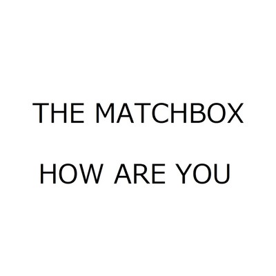 HOW ARE YOU/THE MATCHBOX