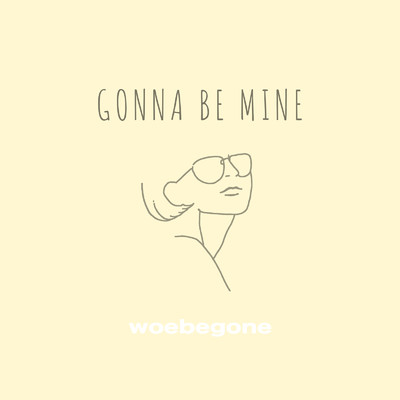 シングル/Gonna Be Mine/woebegone