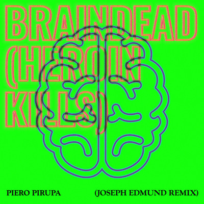 アルバム/Braindead (Heroin Kills) (Joseph Edmund Remix)/Piero Pirupa