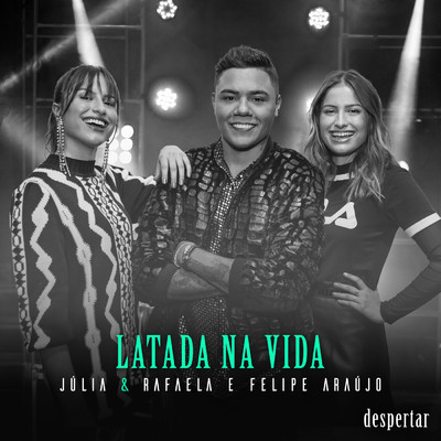 Latada Na Vida (featuring Felipe Araujo／Ao Vivo Em Sao Paulo ／ 2019)/Julia & Rafaela