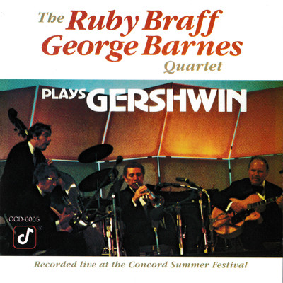 Plays Gershwin (Live At The Concord Summer Festival, Concord Boulevard Park, Concord, CA ／ July 26, 1974)/The Ruby Braff & George Barnes Quartet