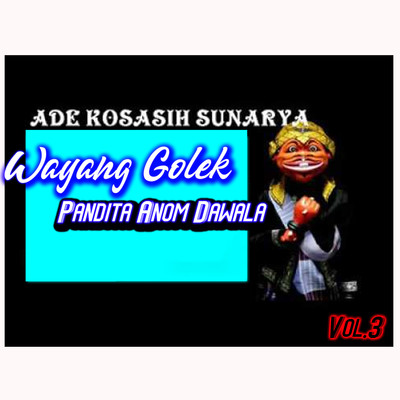 アルバム/Wayang Golek Pandita Anom Dawala, Vol. 3/Ade Kosasih Sunarya