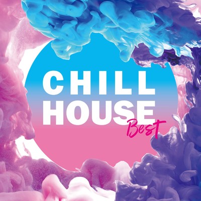 アルバム/Chill House Best 〜リラックスできるダンスミュージック〜/Various Artists