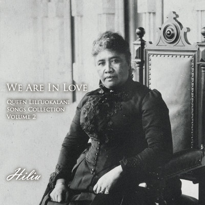 We Are In Love - Queen Lili'uokalani Songs Collection Volume 2 -/Hiliu