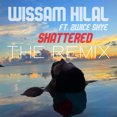Shattered (featuring 2wice Shye／The Remix)/Wissam Hilal