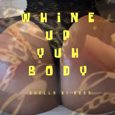 Whine Up Yuh Body/Shella Di Boss