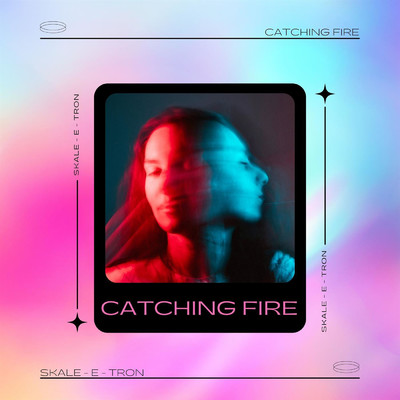 Catching Fire/SKALE - E - TRON