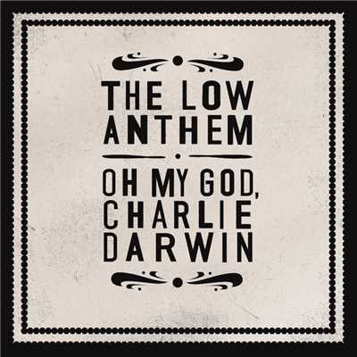 Oh My God Charlie Darwin (Standard)/The Low Anthem
