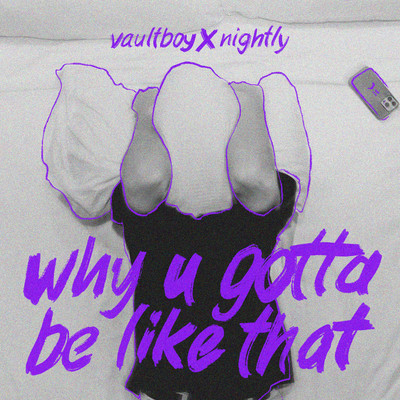 why u gotta be like that (feat. Nightly)/vaultboy