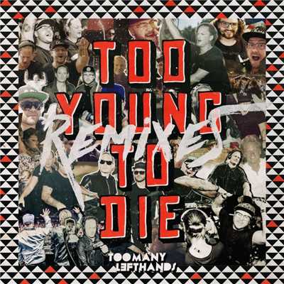 アルバム/Too Young To Die (Remixes)/TooManyLeftHands