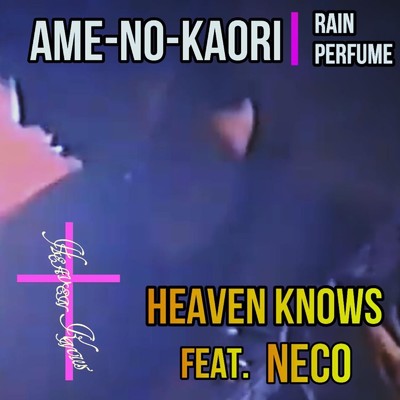 AME-NO-KAORI/HEAVEN KNOWS feat. NECO