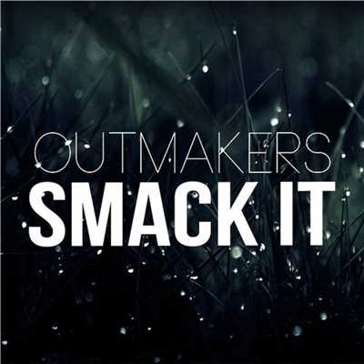 Smack It/Outmakers