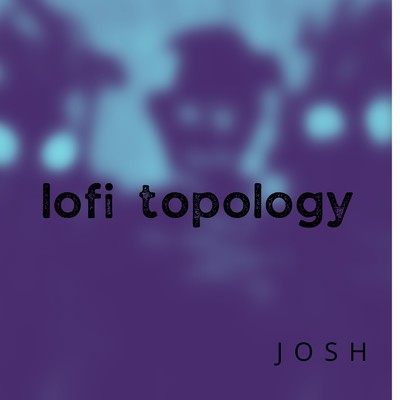 アルバム/lofi topology/JOSH