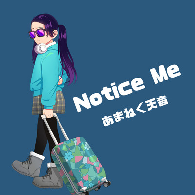Notice Me/あまねく天音