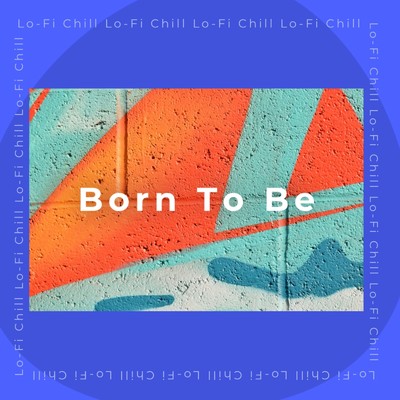 シングル/Born To Be/Lo-Fi Chill