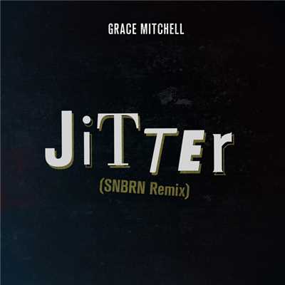 シングル/Jitter (SNBRN Remix)/グレイス・ミッチェル