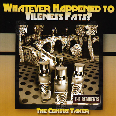 The Census Taker ／ Whatever Happened to Vileness Fats？/The Residents