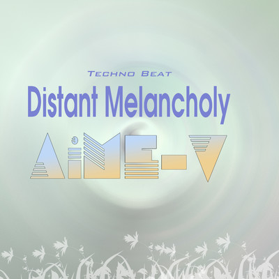 シングル/Distant Melancholy (Techno Beat)/AiME-V