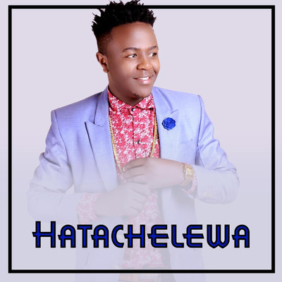 Hatachelewa/Mash Mwana