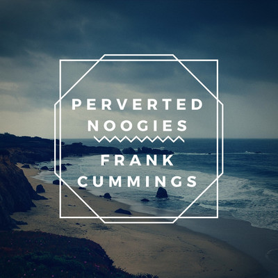 アルバム/Perverted Noogies/Frank Cummings