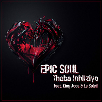 Thoba Inhliziyo (feat. King Acca and Le Soleil)/Epic Soul