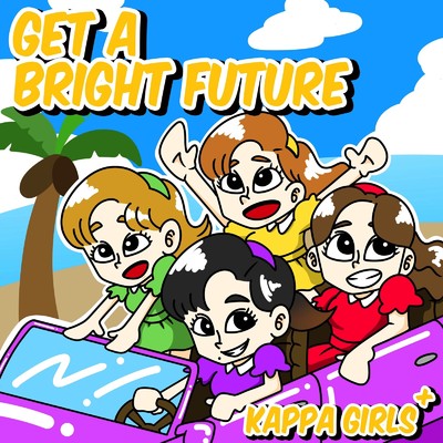 GET A BRIGHT FUTURE/Kappa Girls+