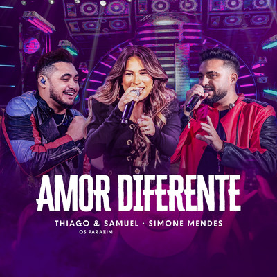 Amor Diferente (Ao Vivo)/Thiago e Samuel／Simone Mendes／Os Parazim