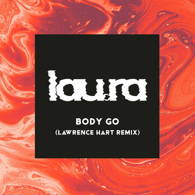 Body Go (Lawrence Hart Remix)/lau.ra