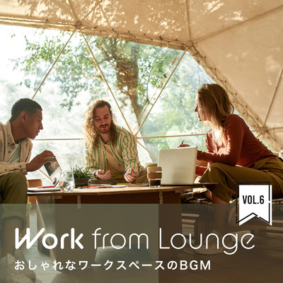 アルバム/Work from Lounge 〜おしゃれなワークスペースのBGM〜 Vol.6/Circle of Notes & Cafe Ensemble Project