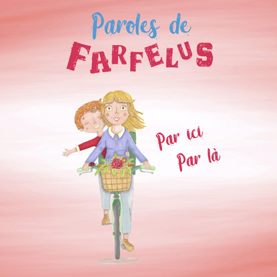 アルバム/Par ici par la/Paroles de Farfelus